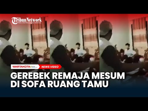 Detik-detik Warga Gerebek Sepasang Remaja Mesum di Sofa Ruang Tamu