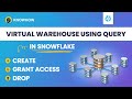 Virtual Warehouse in Snowflake | Create, Grant Access, and Drop Roles & Users