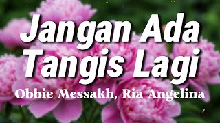 Jangan Ada Tangis Lagi - Obbie Messakh, Ria Angelina (Lyrics/Lirik Video)