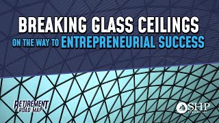 Breaking Glass Ceilings on the Way to Entrepreneurial Success