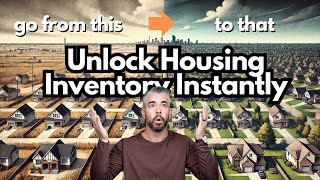 Unlock More Housing Inventory INSTANTLY