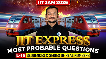 SEQUENCES & SERIES OF REAL NUMBERS | 𝐈𝐈𝐓 𝐄𝐗𝐏𝐑𝐄𝐒𝐒 𝐌𝐎𝐒𝐓 𝐏𝐑𝐎𝐁𝐀𝐁𝐋𝐄 𝐐𝐔𝐄𝐒𝐓𝐈𝐎𝐍𝐒 𝐋-𝟏5 | 𝐈𝐈𝐓 𝐉𝐀𝐌 𝟐𝟎𝟐𝟔 | 𝐈𝐅𝐀𝐒