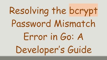 Resolving the bcrypt Password Mismatch Error in Go: A Developer’s Guide