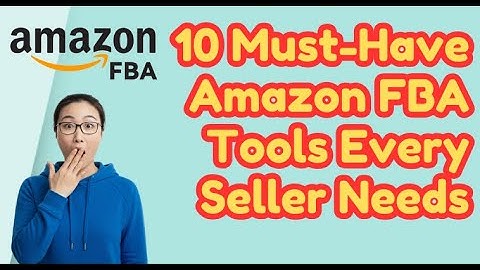 10 Must-Have Amazon FBA Tools Every Seller Needs