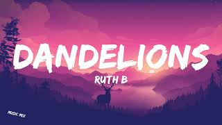 Dandelions - Ruth B (Lyrics) 🎵