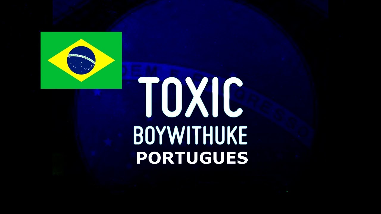 BoyWithUke - Toxic PORTUGUES – música e letra de MC Viciante