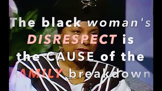 Shahrazad Ali - The black woman's DISRESPECT is the CAUSE of the FAMILY breakdown