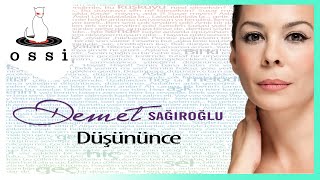 Demet Sağıroğlu - Düşününce