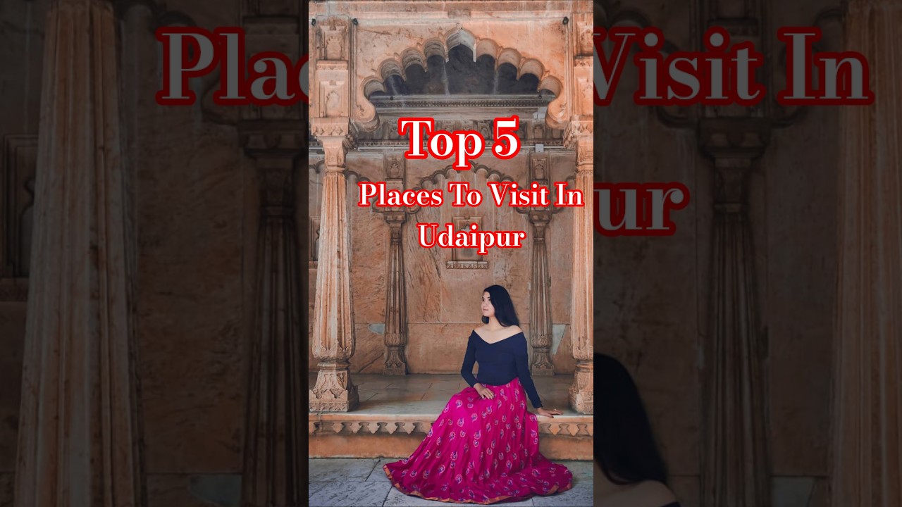 Top 5 Must Visit Places in Udaipur.  