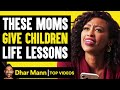 These Moms Give Children Life Lessons | Dhar Mann