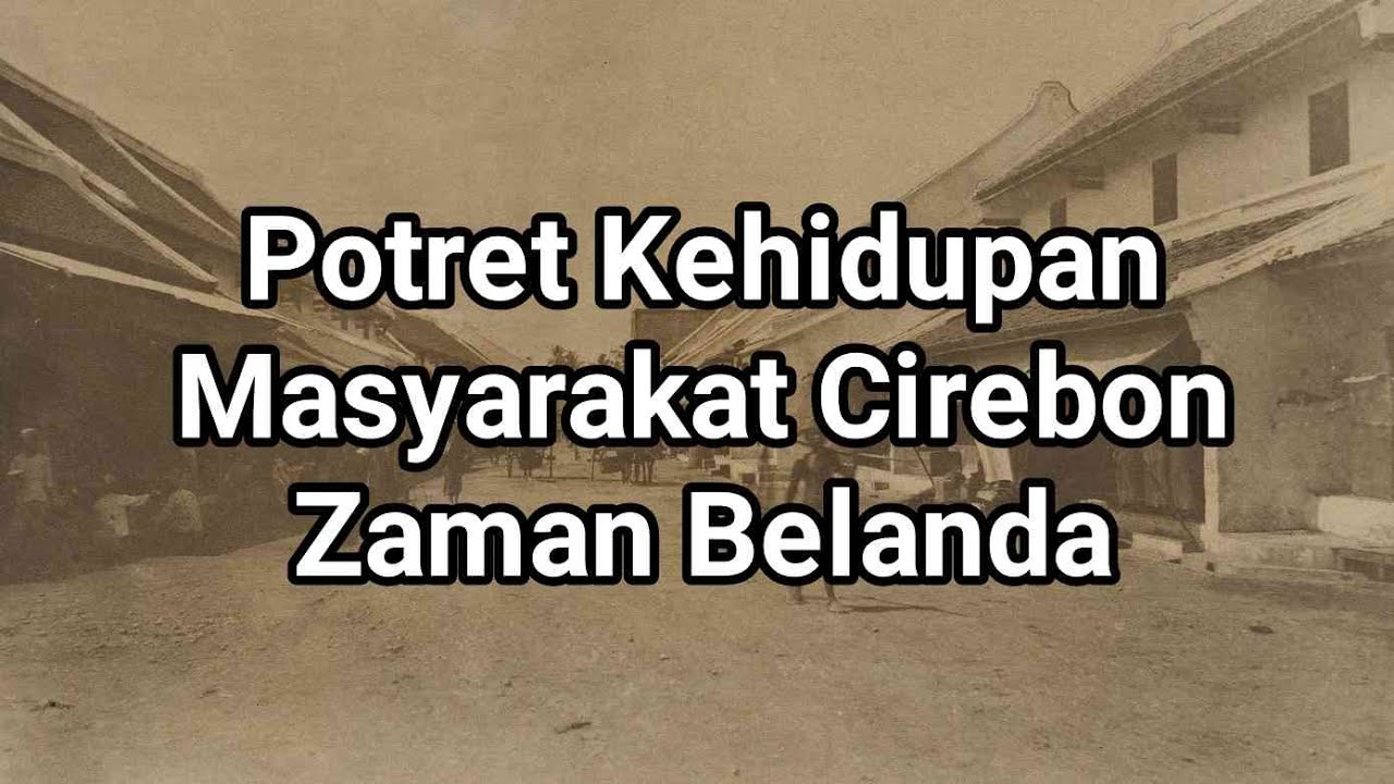 POTRET KEHIDUPAN MASYARAKAT CIREBON ZAMAN BELANDA