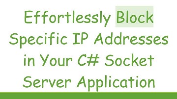 Effortlessly Block Specific IP Addresses in Your C# Socket Server Application