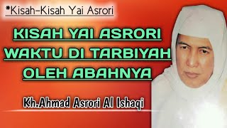 Kisah-Kisah Yai Asrori Waktu Di Tarbiyah Oleh Abahnya