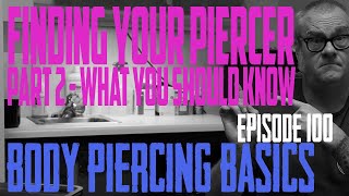 2021 Finding Your Piercer - Part 2 - What You Should Know - Body Piercing Basics EP100 Anatomy Consults How To Know Your Piercer Is Trustworthy