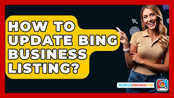 How To Update Bing Business Listing? - SearchEnginesHub.com