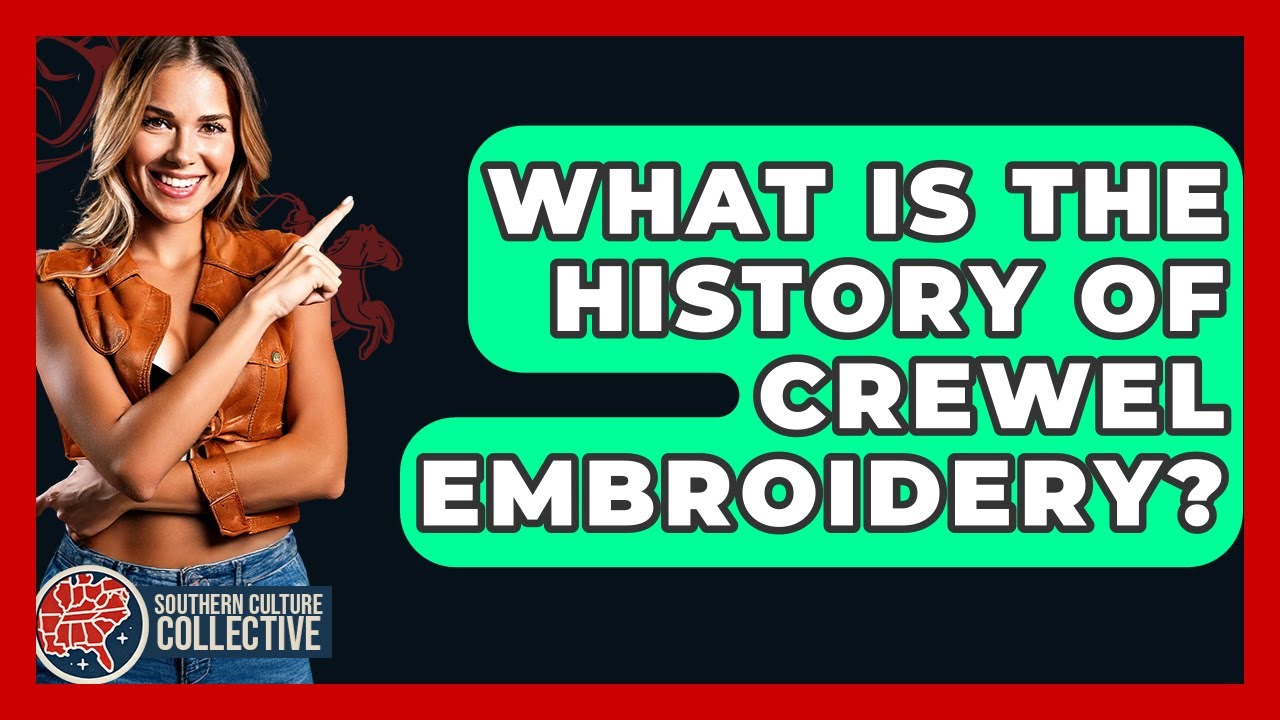 What Is The History Of Crewel Embroidery? - Southern Culture Collective