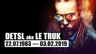 Detsl Aka Le Truk - Мысли Глубоко (22.07.1983 — 03.02.2019)