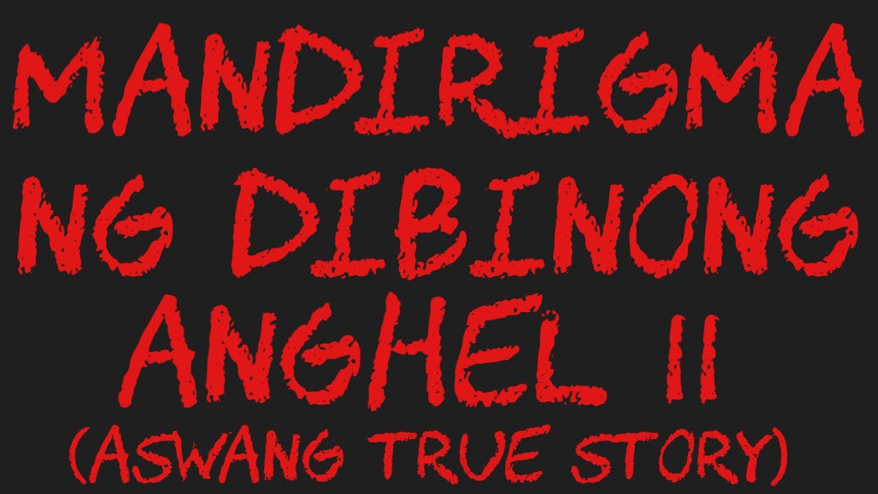 MANDIRIGMA NG DIBINONG ANGHEL 11 (Aswang True Story)