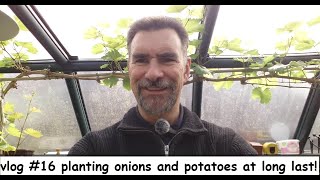 vlog #16  I'm planting onions and potatoes at long last!