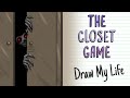 THE CLOSET GAME | Draw My Life