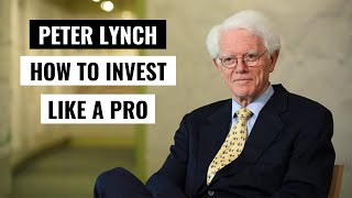 Peter Lynch: How to Invest Like a Pro (Most Recent Interview)