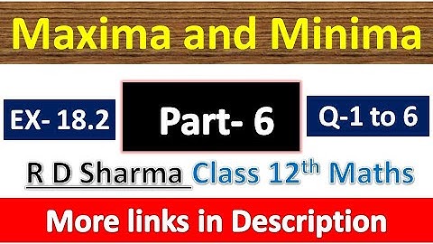 Maxima and Minima | Class 12th R D Sharma Maths | Chapter 18 | Exercise 18.2 | Questions 1 to 6