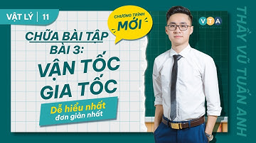 VẬT LÝ 11 -CHỮA BÀI TẬP - BÀI 3: VẬN TỐC GIA TỐC - SÁCH KẾT NỐI TRI THỨC
