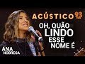 Ana Nóbrega - OH, QUÃO LINDO ESSE NOME É - Acústico 93 - AO VIVO - 2019