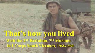 That's How You Lived: With the 2nd Battalion, 7th Marines in I Corps, South Vietnam, 1968-1969