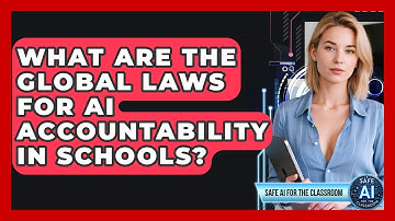What Are The Global Laws For AI Accountability In Schools? - Safe AI for The Classroom