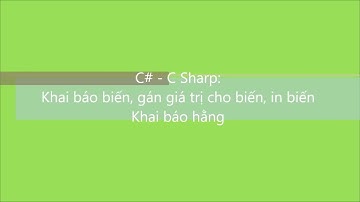 C#-S: Bài 2. Khai báo và sử dụng biến (variable), hằng (constant)
