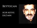 Beytocan Agir Ketiye Dilê Min Lyrics Übersetzung 