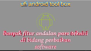 fitur ufi android tool box yang paling sering di gunakan untuk perbaikan software screenshot 1