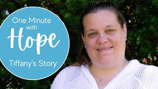 One Minute with Hope: Tiffany&#39;s Story