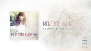 Meredith Andrews - I Look To the King [Official Lyric Video] w/ chords chords