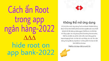 Hướng dẫn ẩn Root trong app ngân hàng mới nhất.Hide root on app banks