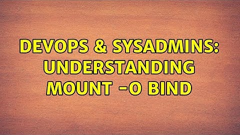 DevOps & SysAdmins: understanding mount -o bind
