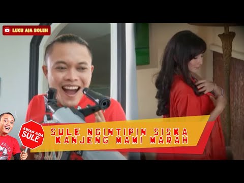 SULE NGINTIPIN SISKA, KANJENG MAMI MARAH - AWAS ADA SULE