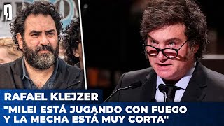 Rafael Klejzer: 'MILEI está jugando con fuego y la mecha está muy corta'