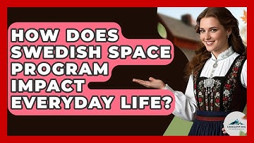 How Does Swedish Space Program Impact Everyday Life? - Unmapping Scandinavia
