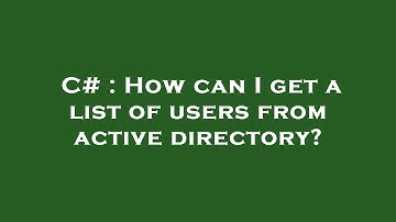 C# : How can I get a list of users from active directory?