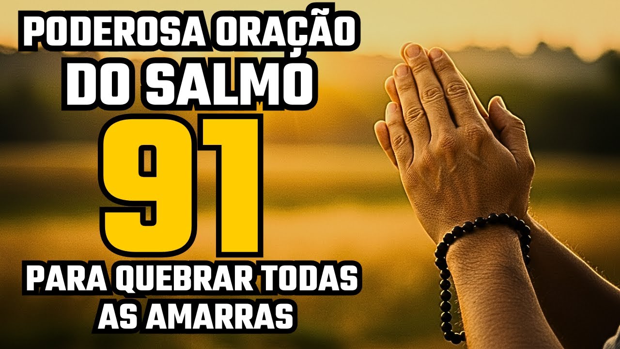 SALMO 91 PODEROSA ORAÇÃO PARA QUEBRAR AS AMARRAS 🙏