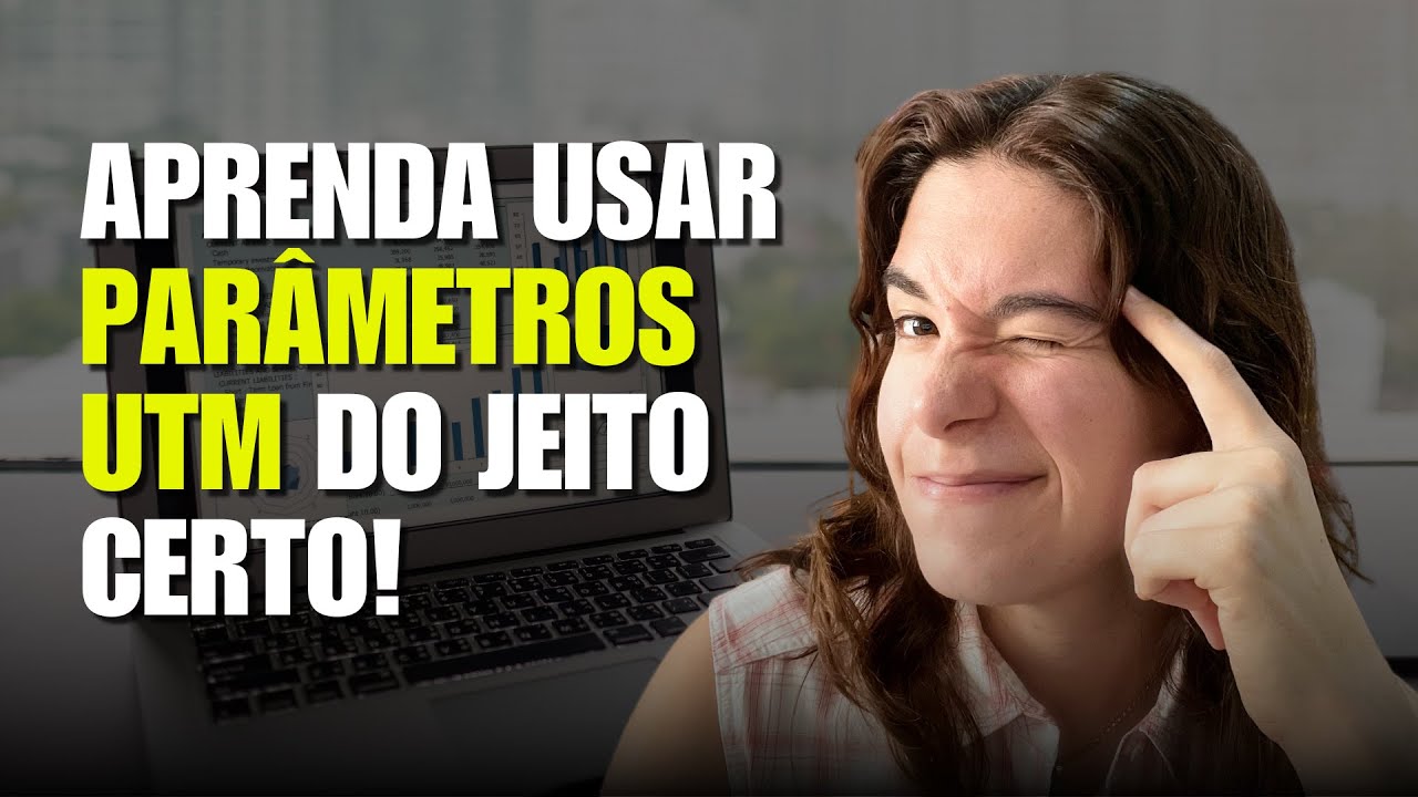 O que são e como usar PARÂMETROS UTM da forma correta no seu marketing | PASSO A PASSO ATUALIZADO