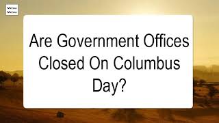 Are Government Offices Closed On Columbus Day