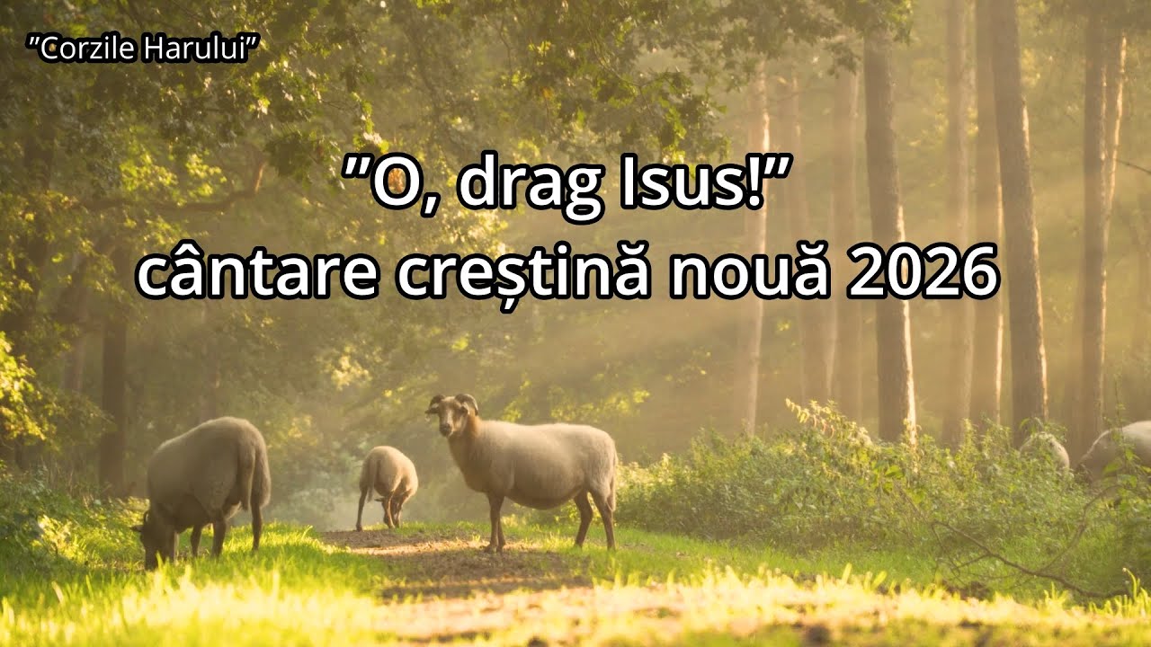 ”O, drag Isus!” cântare creștină nouă 2026