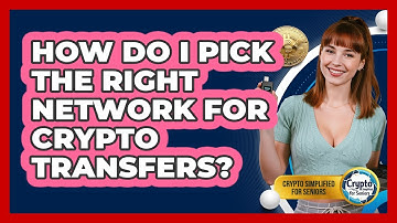 How Do I Pick The Right Network For Crypto Transfers? - Crypto Simplified for Seniors