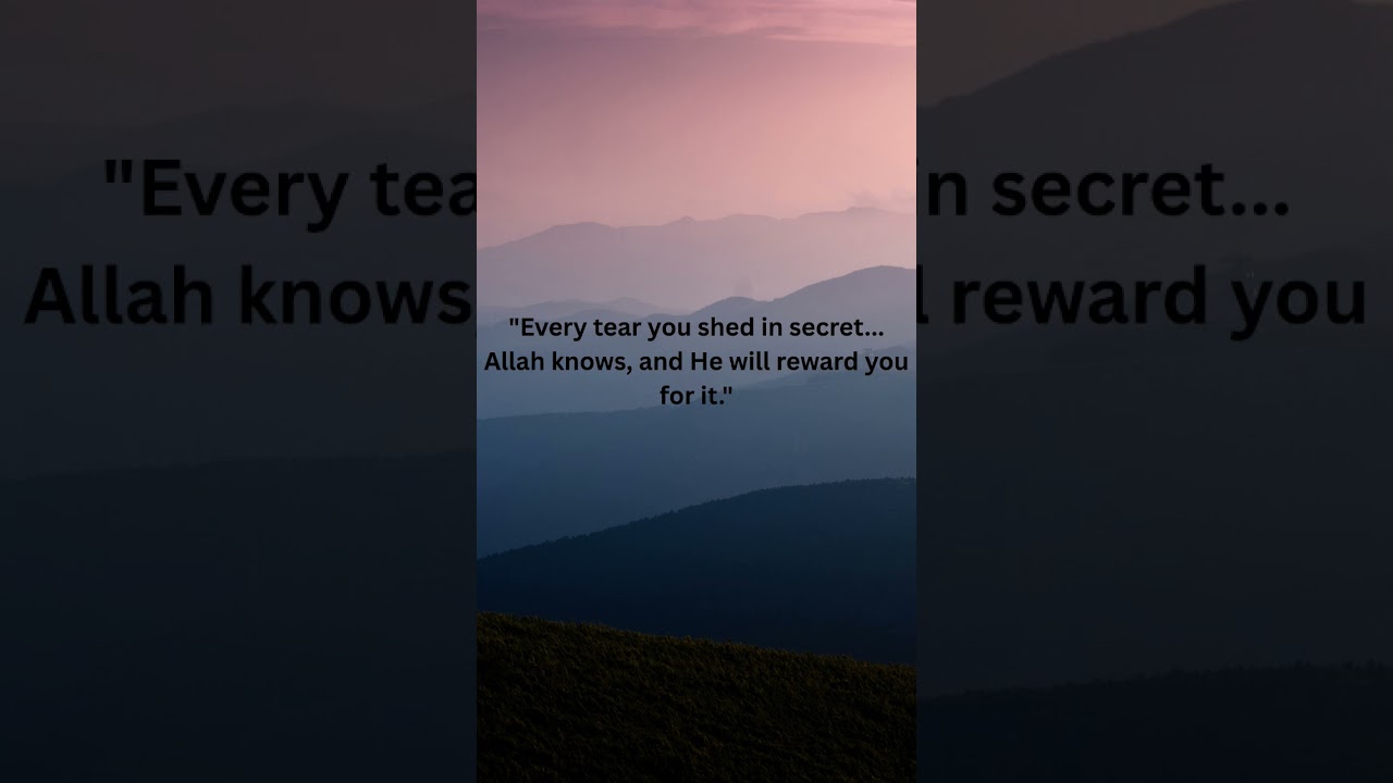 Your hidden tears are never hidden from Allah. 