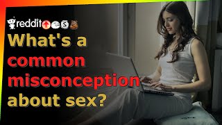 What's a common misconception about sex? - r\/AskReddit - Reddit TTS without BGM