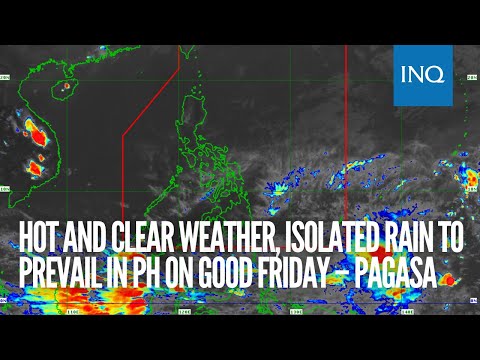 Hot and clear weather, isolated rain to prevail in PH on Good Friday – Pagasa