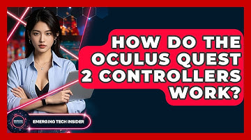 How Do The Oculus Quest 2 Controllers Work? - Emerging Tech Insider